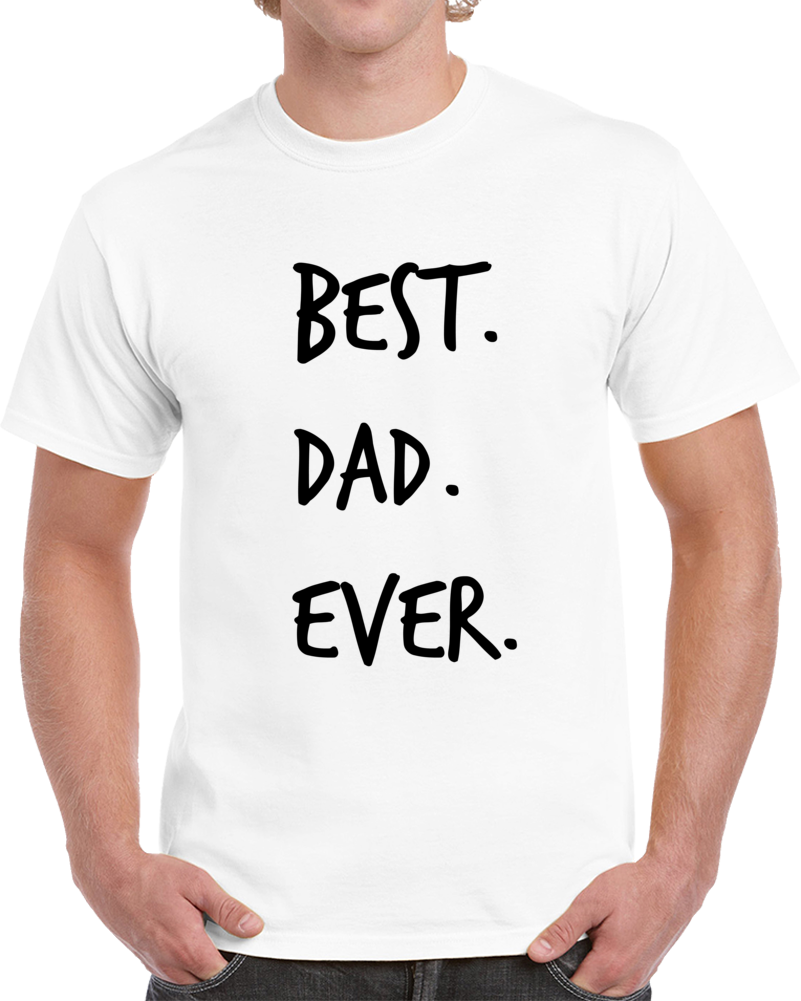 Best Dad Ever Novelty T ShirtÂ fun Romantic Fun Loving Father Gifts For Him Tee