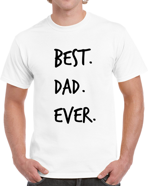 Best Dad Ever Novelty T ShirtÂ fun Romantic Fun Loving Father Gifts For Him Tee