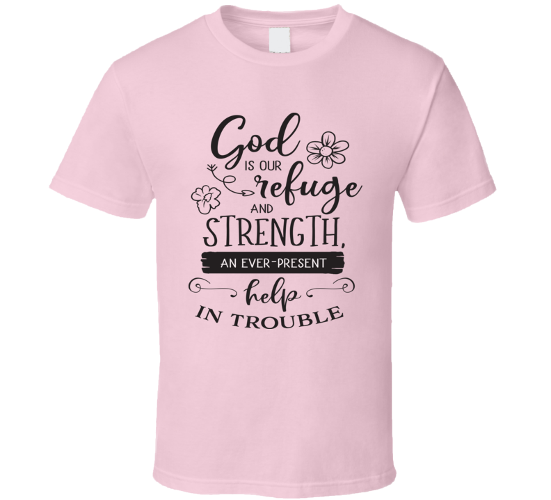 God Is Our Refuge And Strength Tee Cool New Novelty Christian Motivational T Shirt