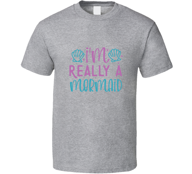 I'm Really A Mermaid Tshirt Magical Aquatic Themed Tee Enchanted T Shirt