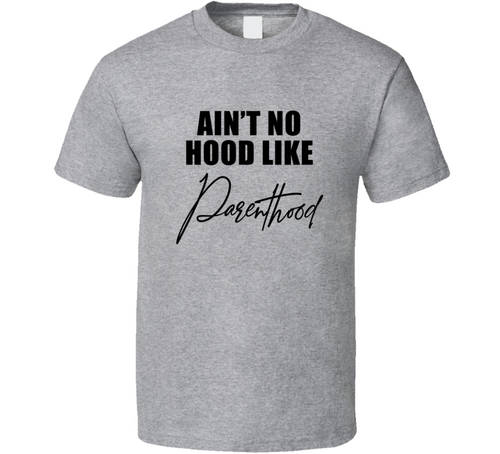 Ain't No Hood Like Parenthood Tshirt Funny Parent Tee For Mom &amp; Dad T Shirt