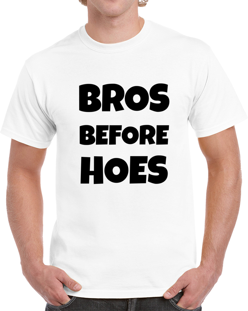Bros Before Hoes Funny T Shirt Hilarious Guy Party Conversation Starter Glam Tee