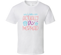 I'm Actually A Mermaid Tshirt Magical Aquatic Themed Tee Enchanted T Shirt