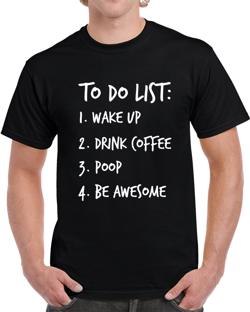 To Do List Novelty Funny Coffee T Shirt Gift For Him And Her Cool Unisex Party T