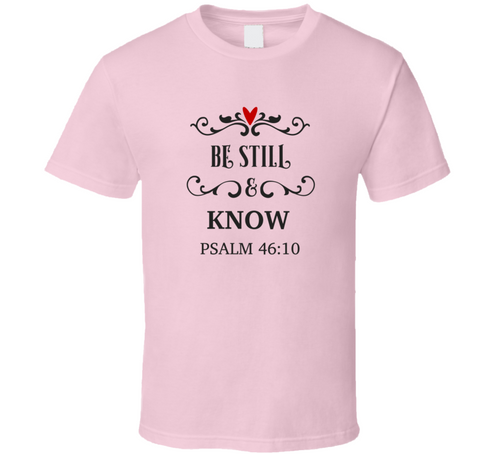 Be Still And Know Psalm 46:10 Tee Christian Faith Novelty T Shirt