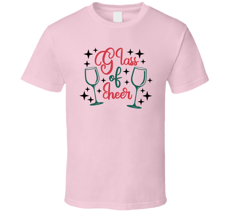 Glass Of Cheer Tee Fun Christmas Tshirt Holiday Wine T Shirt