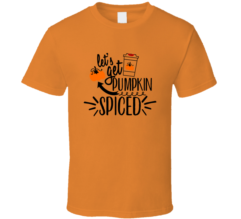 Let's Get Pumpkin Spiced Tee Cool Fall Holiday Novelty Coffee T Shirt