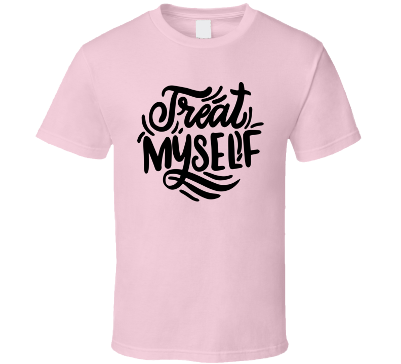 Treat Myself T-shirt Happy Motivational T Shirt Inspirational Tee T Shirt