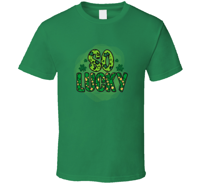 So Lucky T-shirt St Patrick's Day Fun Cool Irish Holiday Tee Gift T Shirt