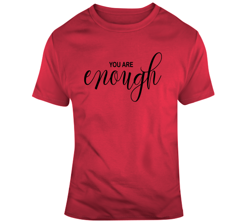 You Are Enough Inspirational Novelty T-shirt Is A Unique Motivational Gift Tee T Shirt