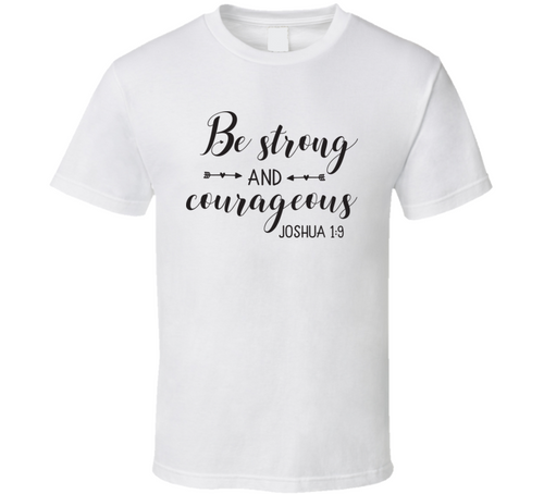 Be Strong And Courageous Tee Novelty Christian Motivational And Loving T Shirt