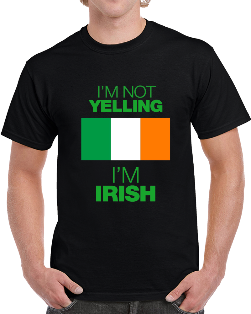 I'm Not Yelling I'm Irish T-shirt St Patricks Day Fun Cool Tee Shirt Great Gift