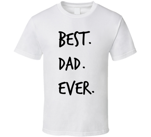 Best Dad Ever Novelty T ShirtÂ fun Romantic Fun Loving Father Gifts For Him Tee
