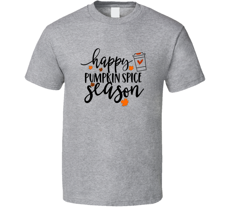 Happy Pumpkin Spice Season Tee Cool Fall Holiday Autumn Novelty T Shirt