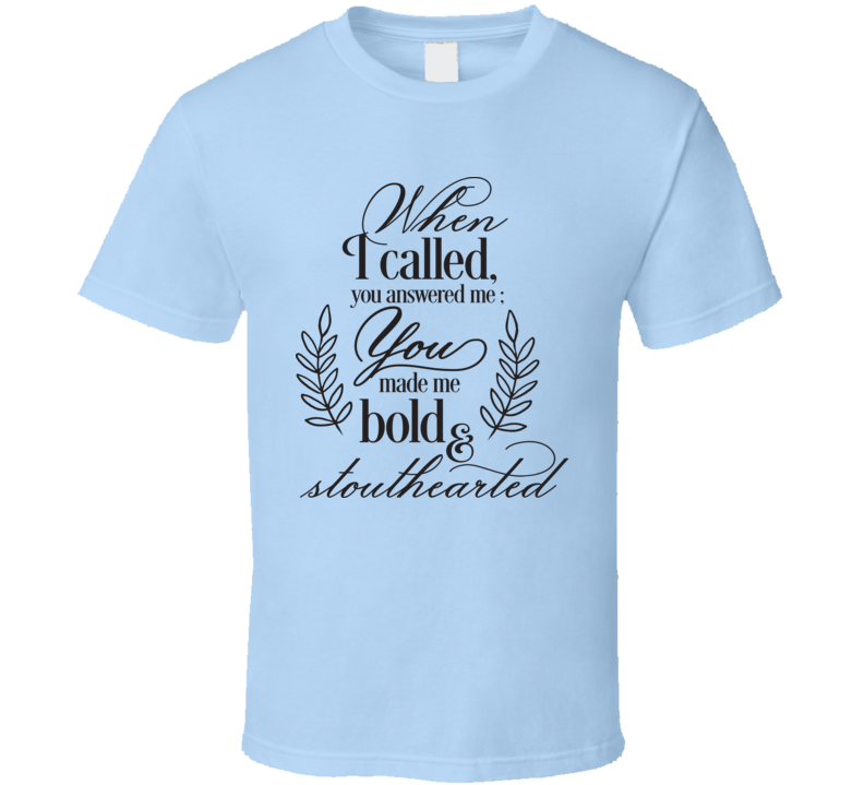 When I Called You Answered Me You Made Me Bold Tee Novelty Christian Motivational T Shirt