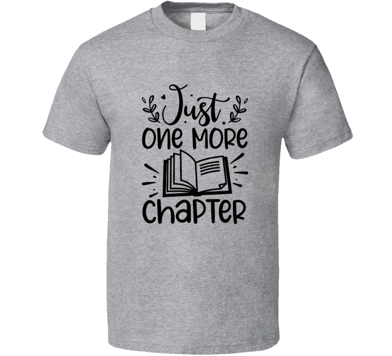 Just One More Chapter Tshirt Hilarious Reading Tee For Avid Readerst T Shirt