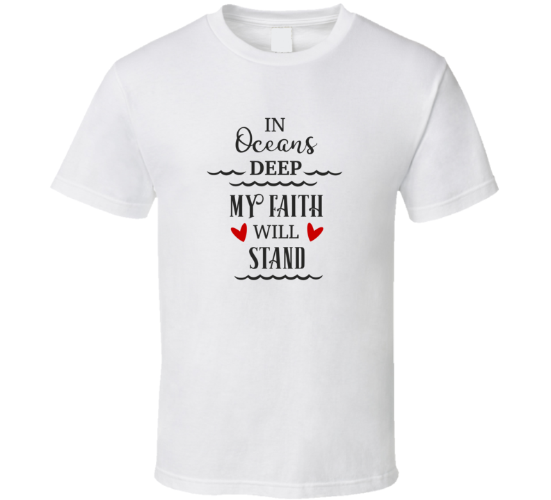 In Oceans Deep My Faith Will Stand Tee Christian Faith Novelty T Shirt