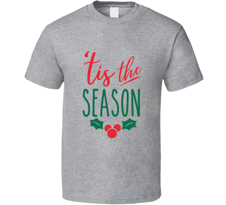 Tis The Season Tee Very Cool Novelty Holiday Spirit Christmas Loving T Shirt