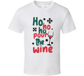 Ho Ho Ho Pour The Wine Tee Funny Christmas Tshirt Holiday T Shirt