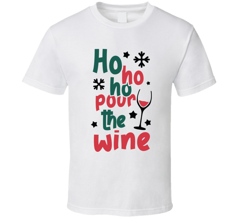 Ho Ho Ho Pour The Wine Tee Funny Christmas Tshirt Holiday T Shirt