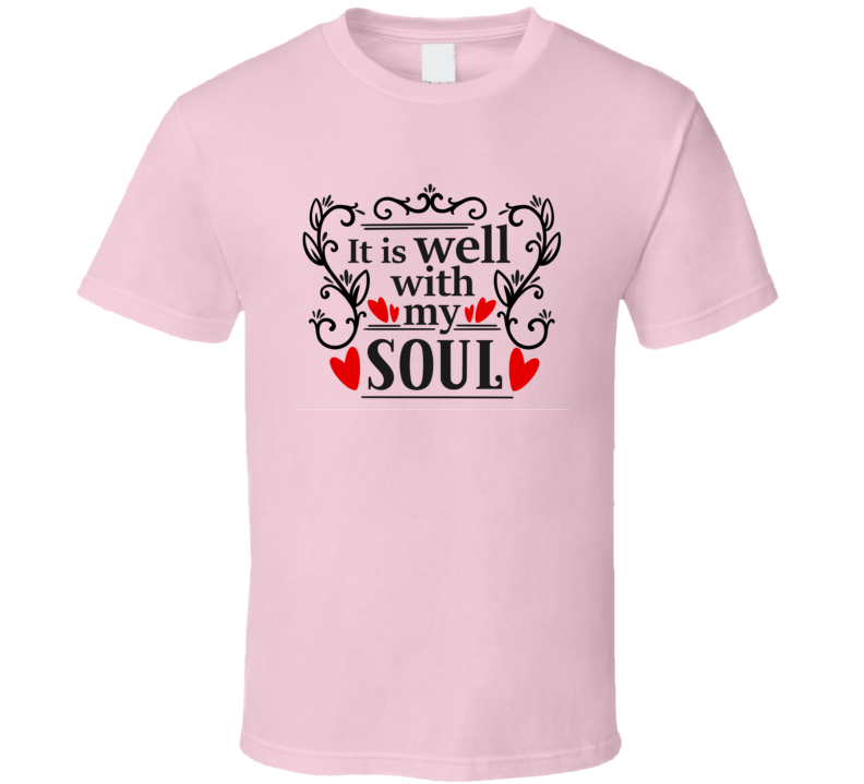 It Is Well With My Soul Tee Christian Faith Novelty T Shirt