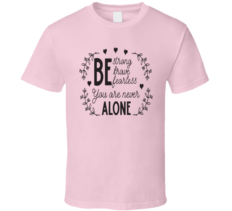 You Are Never Alone Be Strong Brave Fearless Tee Novelty Christian Motivational T Shirt