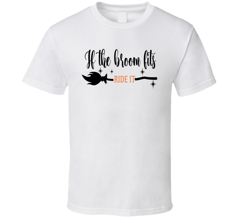 If The Brooms Fit Ride It Funny Halloween Tee Cool Fall T-shirt Holiday Novelty T Shirt