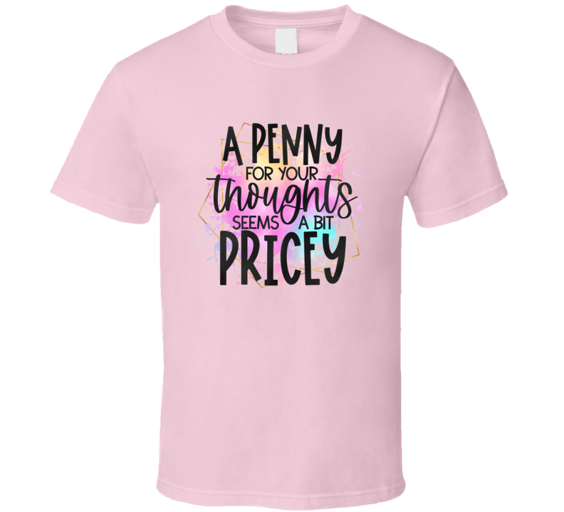 A Penny For Your Thoughts Tee Tee Funny And Sarcastic Novelty T Shirt