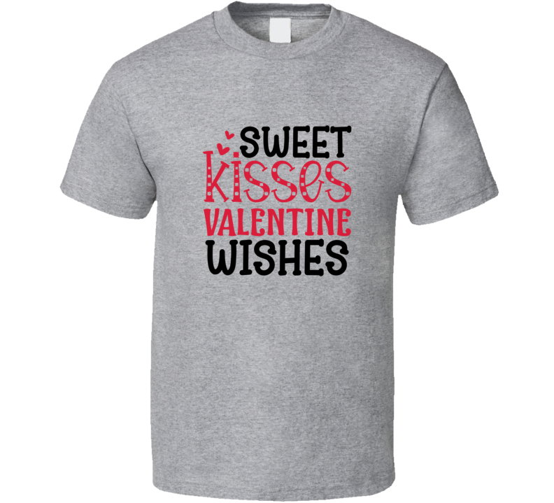 Sweet Kisses Valentine Wishes Tee Funny Tshirt Amusing Love Gift T Shirt
