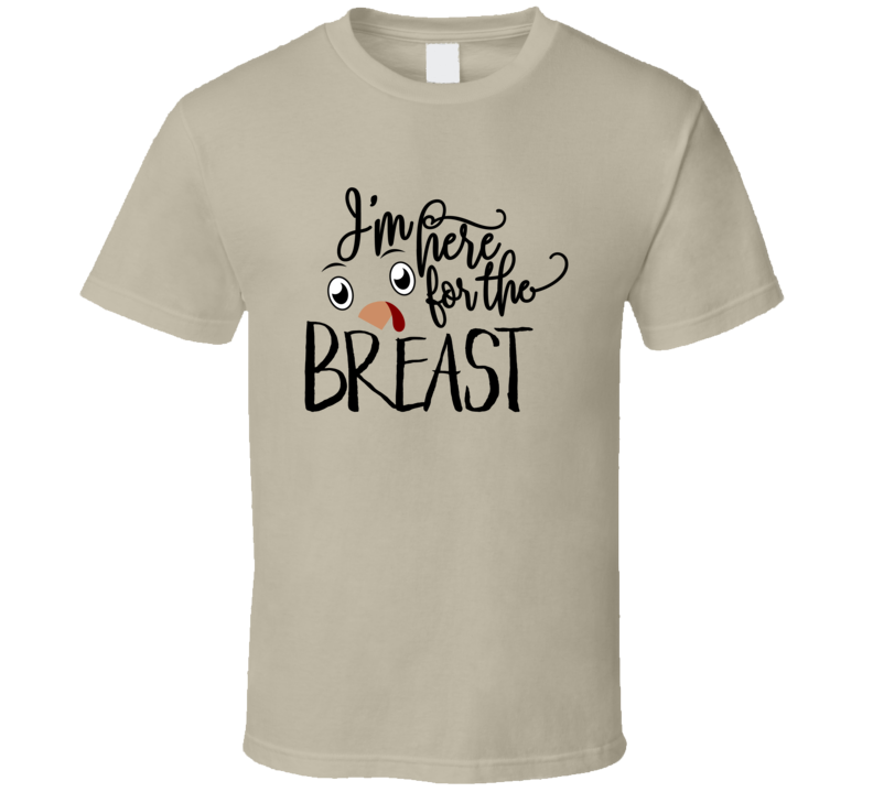 Im Here For The Breast Tee Cool Fall Holiday Autumn Novelty Thanksgiving Turkey T Shirt