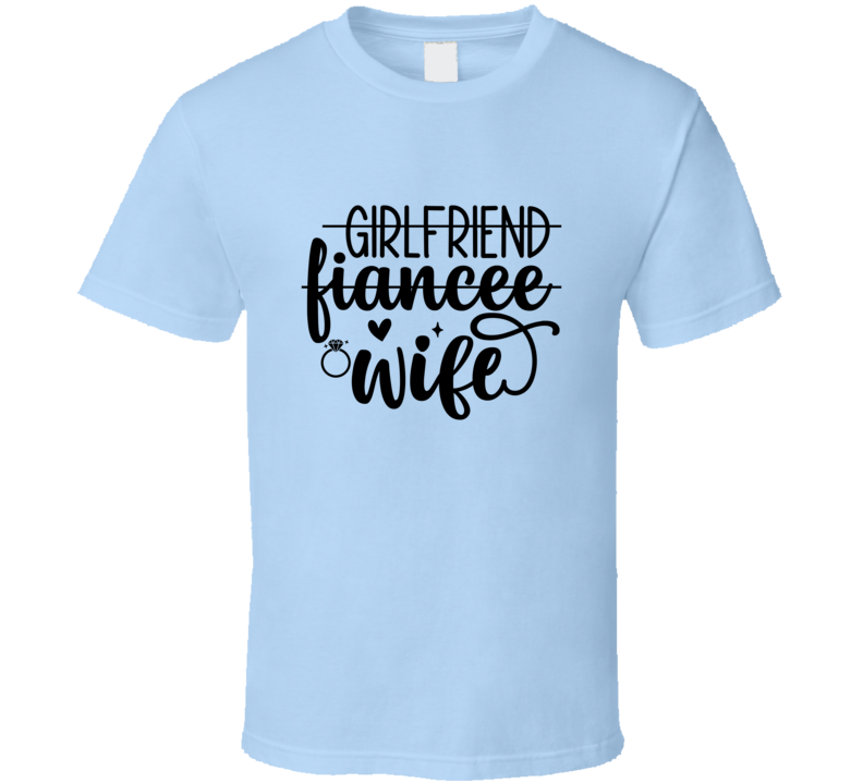 Fun Girlfriend Fiancee Wife Tee Marriage Tshirt Engagement Wedding Love T Shirt