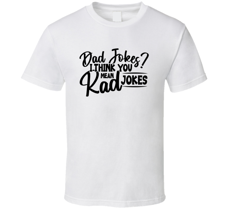 Fathers Day Rad Jokes Novelty Tshirt Cool Happy Dad Tee Is A Great Gift T Shirt