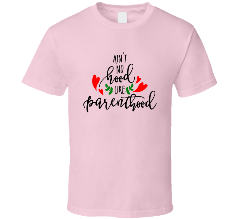 Ain't No Hood Like Parenthood Black Tshirt Funny Mother's Day Tee For Mother T Shirt