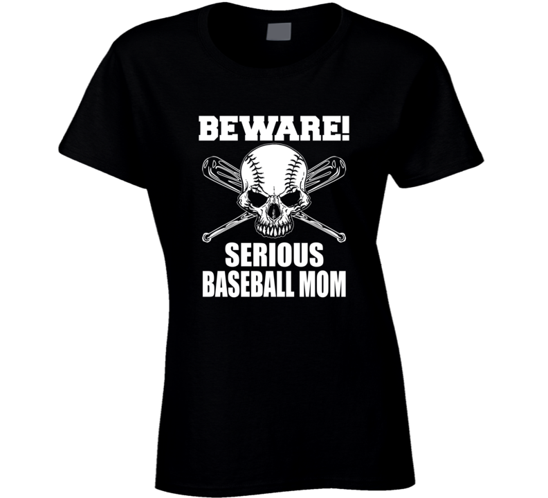 Beware Serious Baseball Mom T-Shirt Novelty Sports Fashion Gift Funny T Shirt