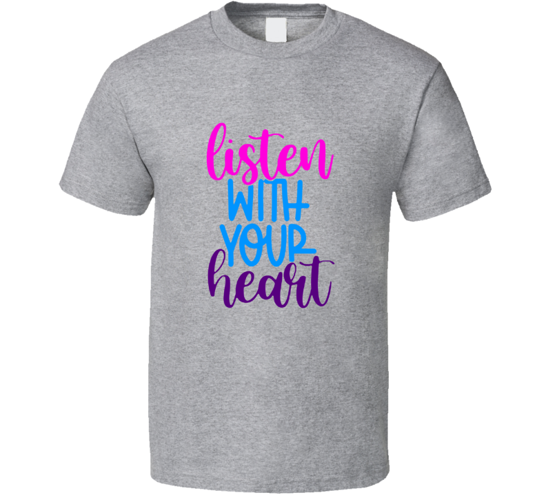 Listen With Your Heart Tee Cool New Novelty Motivational &amp; Loving T Shirt