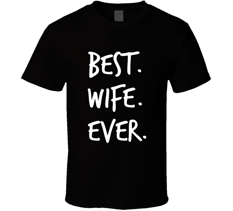 Best Wife Ever Novelty T Shirt Â fun RomanticÂ weddedÂ married Love Gifts For Her