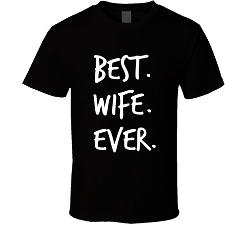 Best Wife Ever Novelty T Shirt Â fun RomanticÂ weddedÂ married Love Gifts For Her
