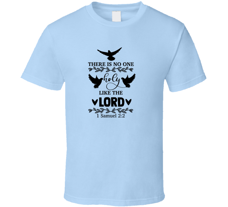 There Is No One Holy Like The Lord Tee Novelty Christian Faith Doves T Shirt