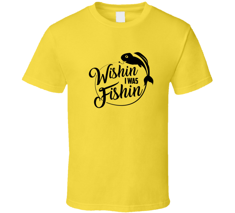 Wishin I Was Fishin Cool Novelty Fishing Tee Makes A Great Fishing Gift T Shirt