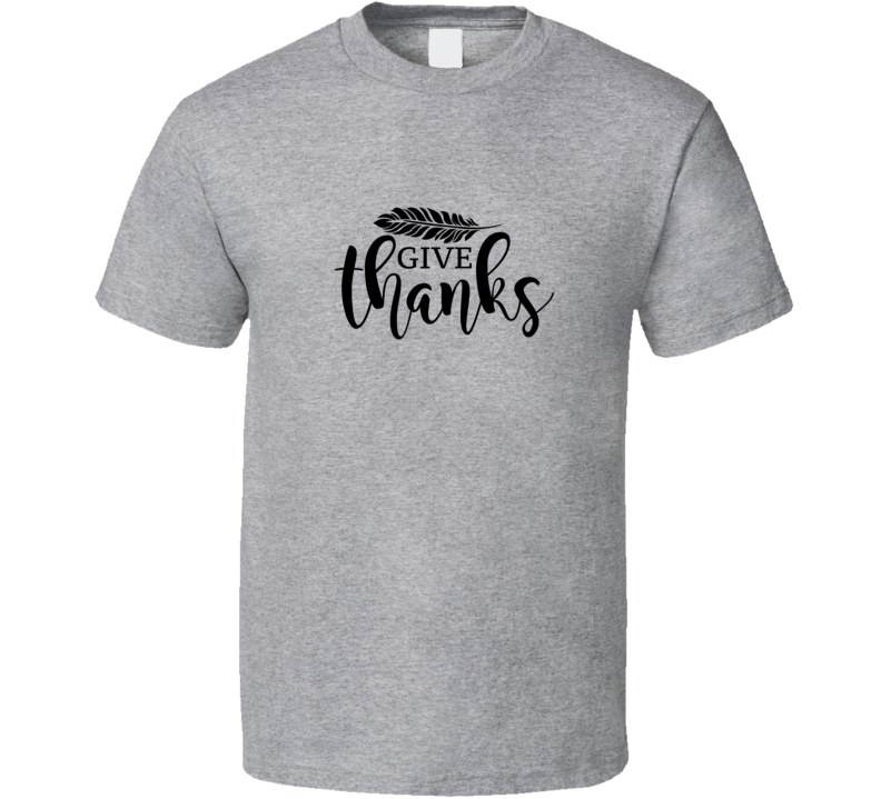 Give Thanks Tee Grateful Christian Faith Novelty T Shirt
