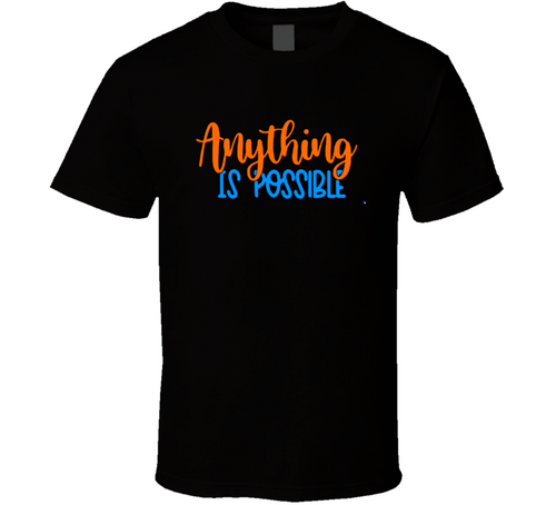 Anything Is Possible Tee Cool New Novelty Motivational &amp; Loving T Shirt