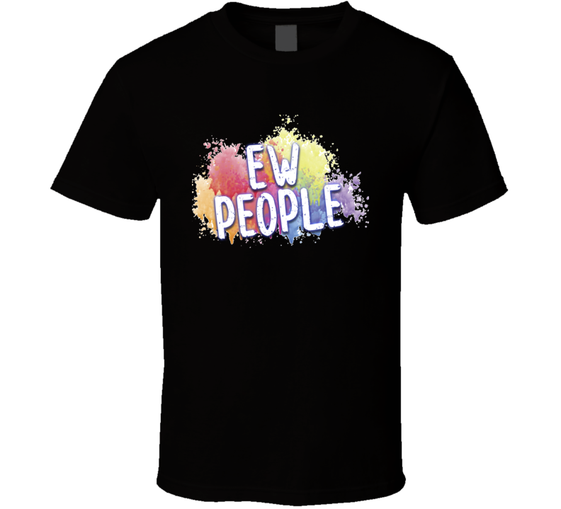 Ew People Tee Funny And Sarcastic Not A People Person Novelty T Shirt