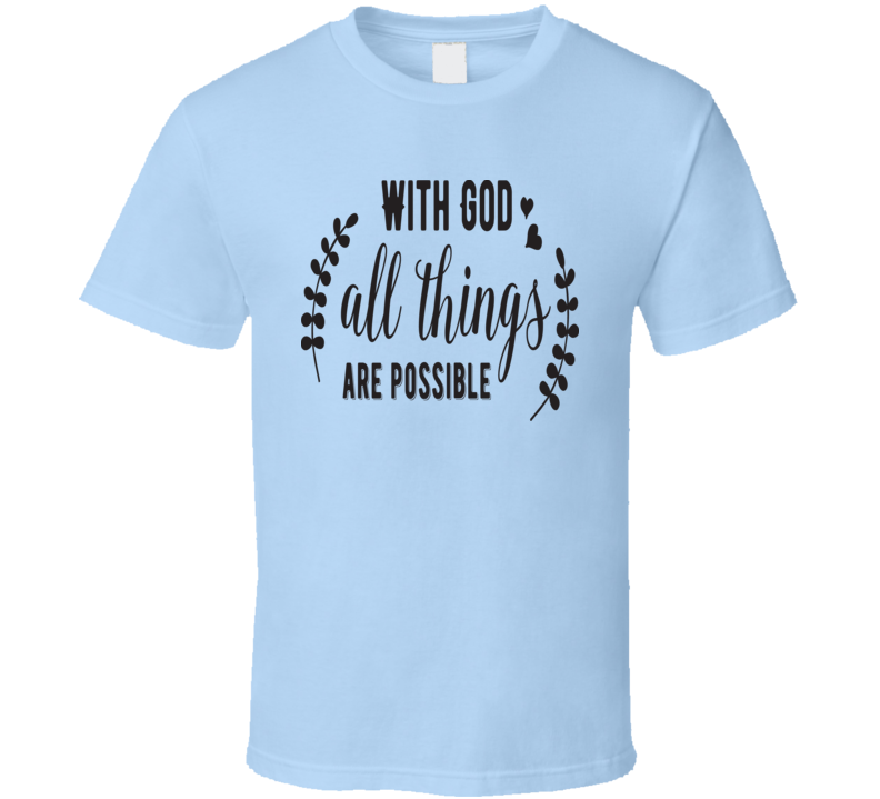 With God All Things Are Possible Tee Novelty Christian Motivational T Shirt