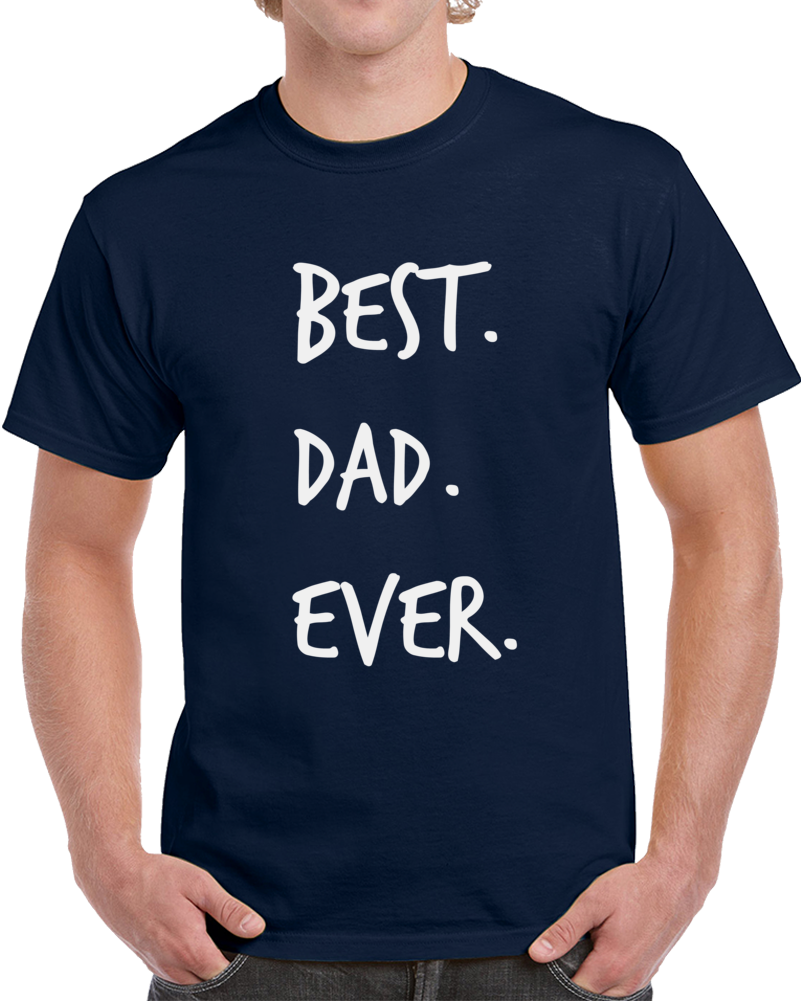 Best Dad Ever Novelty T Shirt Romantic Fun Loving Father Cool Gift For Him Tee