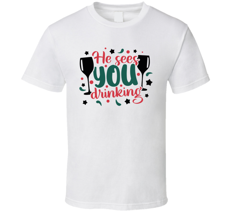 He Sees You Drinking Tee Fun Santa Christmas Tshirt Holiday T Shirt
