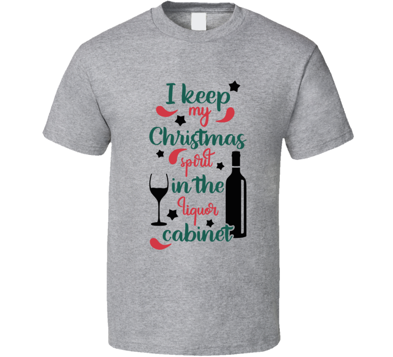 I Keep My Christmas Spirit In The Liquor Cabinet Tee Fun Christmas Tshirt Holiday T Shirt