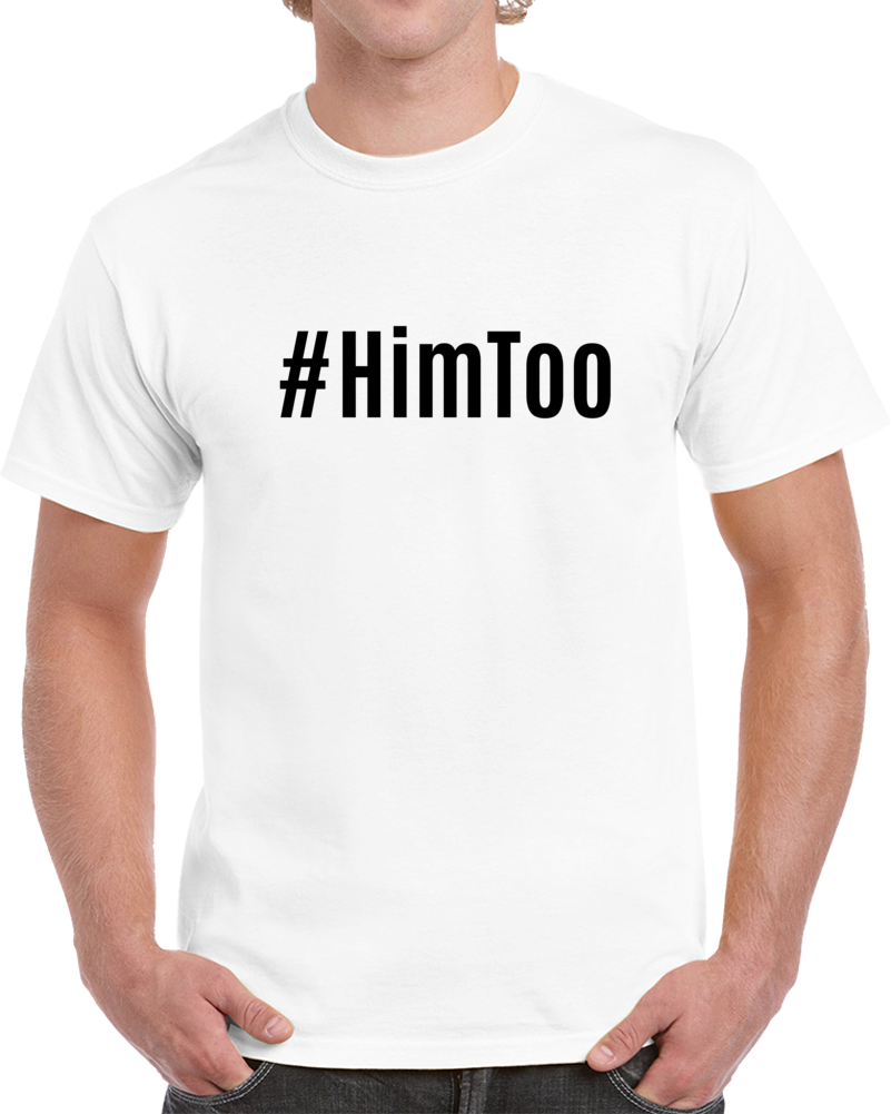 #himtoo Novelty T-shirt Support For Men Him Too Movement Conversation Starter T