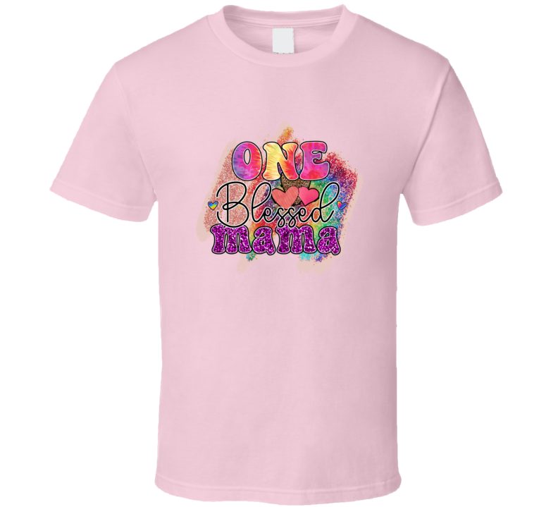 One Blessed Mama Colorful Tshirt A Great Novelty Mother's Day Gift Tee For Mom T Shirt