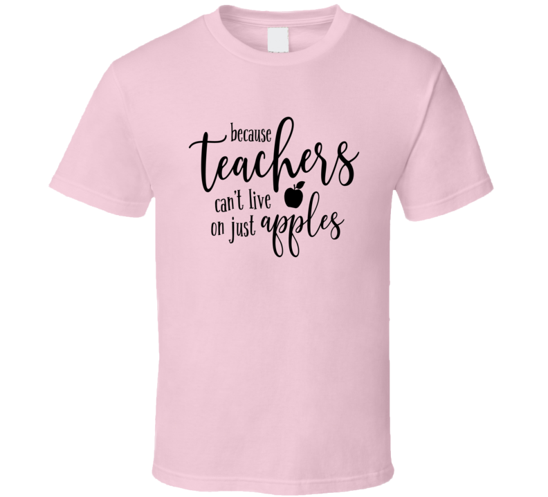 Cute Teacher Can't Live On Apples T Shirt Funny Educator Tee Is A Great Gift T Shirt