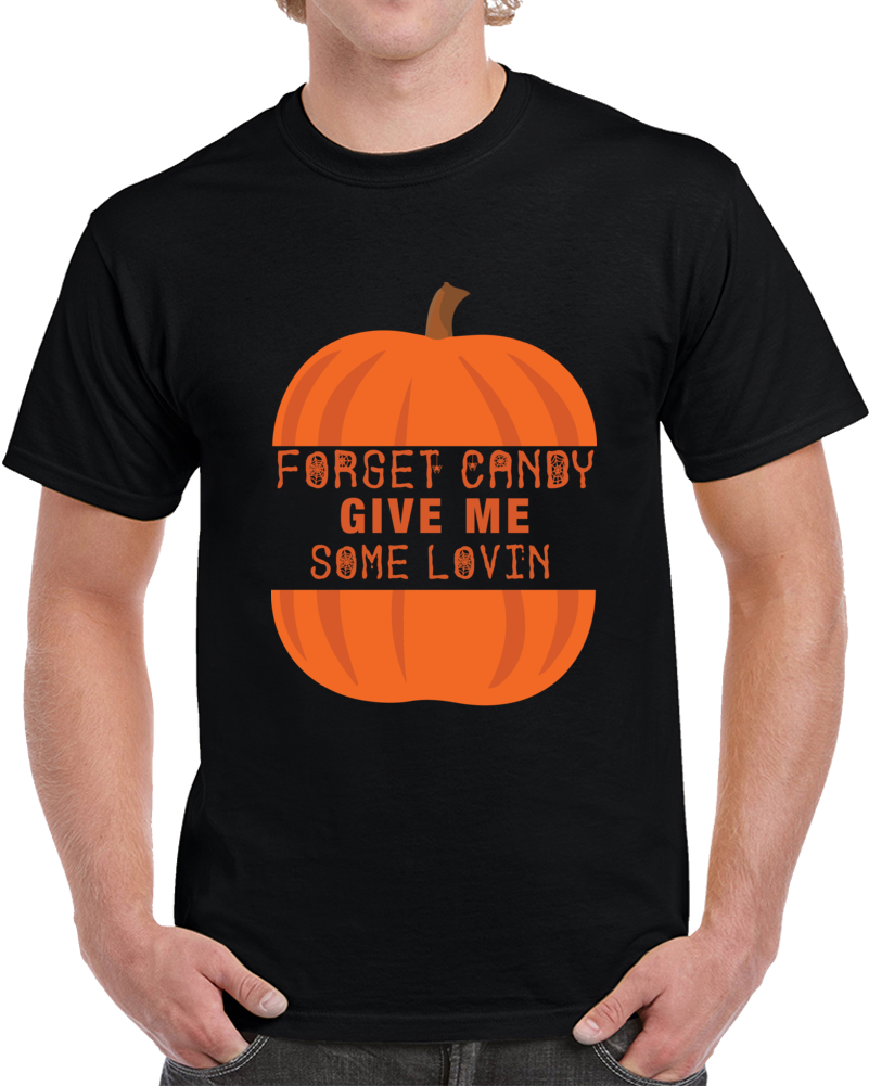 Forget Candy Give Me Some Lovin Halloween T-shirt Unisex Funny Holiday Gift Tee